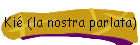 Ki� (la nostra parlata)