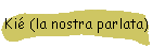 Ki� (la nostra parlata)